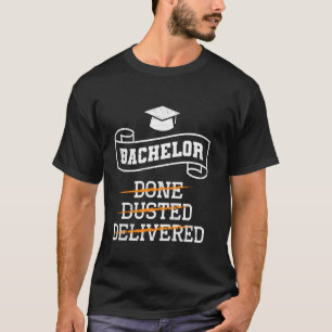 Bachelor's Degree DONE DUSTED DELIVERED Funny Bach T-Shirt