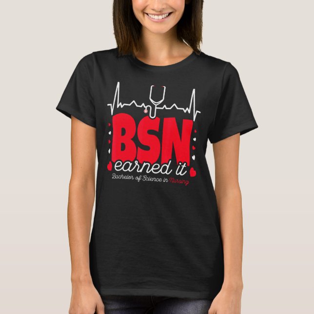 Bachelors Of Science Bsn In Nursing Earned It Nurs T-Shirt (Front)