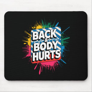 Back And Body Hurts Funny Bodybuilder Joke Gym Wei Mouse Pad