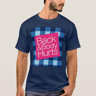 Back and Body Hurts T-Shirt