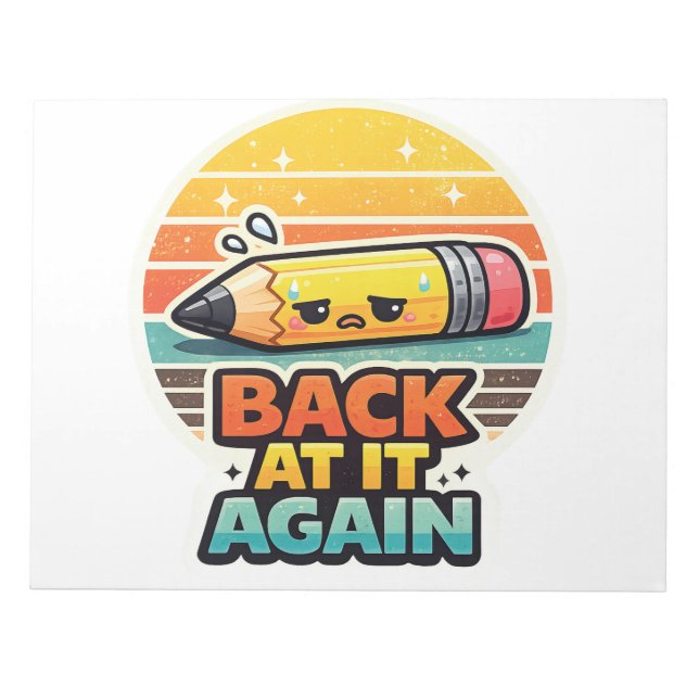 Back At It Again Funny Pencil School Design Notepad (Front)
