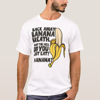 Back Away Banana Breath I Think You Should Leave T-Shirt