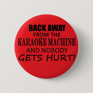 Back Away From The Karaoke Machine 2 Inch Round Button