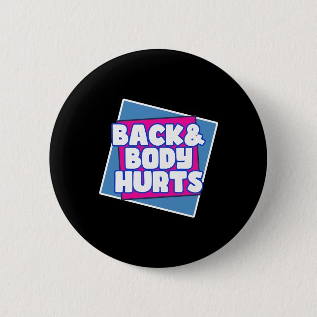 Back Body Hurts 2 Inch Round Button (Front)