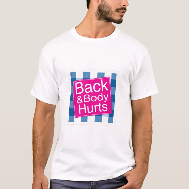 Back & Body Hurts T-Shirt (Front)