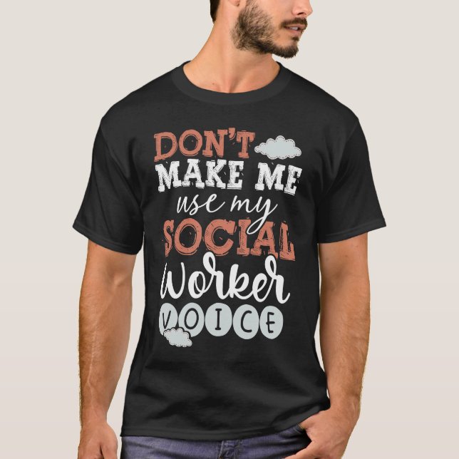 Back Don't Make Me Use My Social Worker Voice Soci T-Shirt (Front)