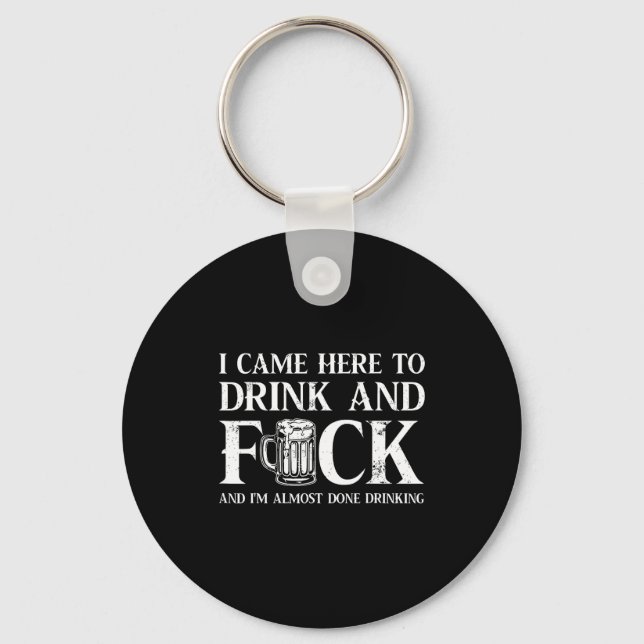 Back I Came Here To Drink And Fck I'm Almost Done  Keychain (Front)