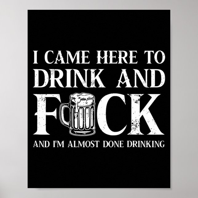 Back I Came Here To Drink And Fck I'm Almost Done  Poster (Front)