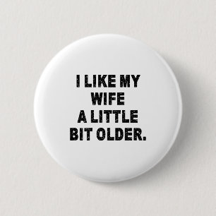 (back) I Like My Wife A Little Bit Older Funny Wif 2 Inch Round Button