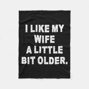 (back) I Like My Wife A Little Bit Older Funny Wif Fleece Blanket