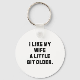 (back) I Like My Wife A Little Bit Older Funny Wif Keychain