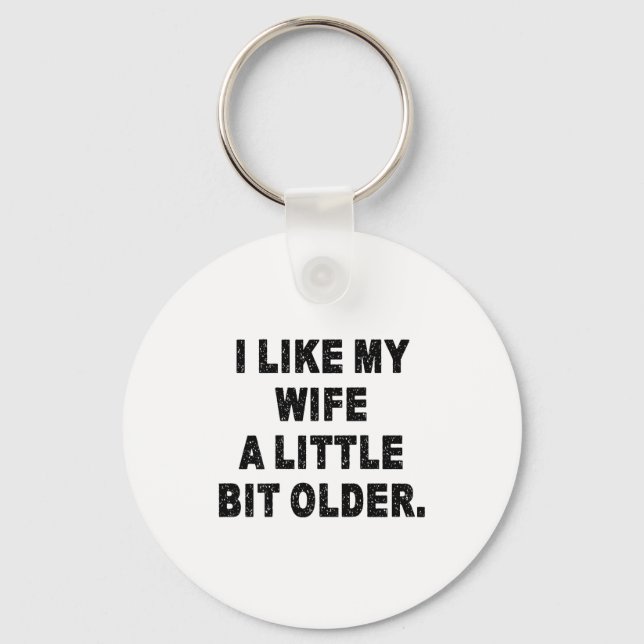 (back) I Like My Wife A Little Bit Older Funny Wif Keychain (Front)