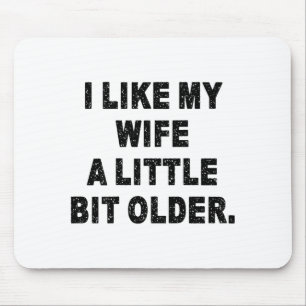 (back) I Like My Wife A Little Bit Older Funny Wif Mouse Pad