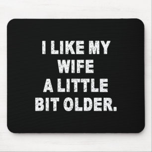 (back) I Like My Wife A Little Bit Older Funny Wif Mouse Pad