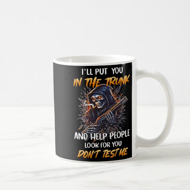 (back) Ill Put You In The Trunk And Help People Sk Coffee Mug (Right)
