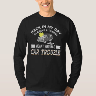Back In My Day Blowing A Tranny Meant You Had Car T-Shirt