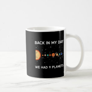Back In My Day We Had 9 Planets Funny Galaxy Space Coffee Mug