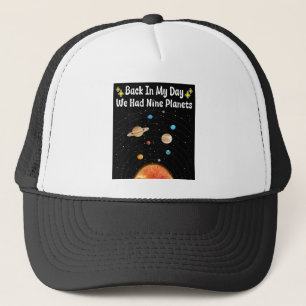 Back In My Day We Had Nine Planets Pluto Astronomy Trucker Hat