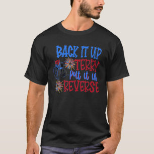 Back It Up Terry Put It In Reverse Firework 4Th Of T-Shirt