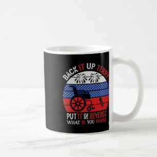 Back It Up Terry Put It In Reverse Funny 4th Of Ju Coffee Mug