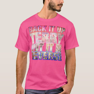 Back it Up Terry Put it in Reverse Funny 4th of Ju T-Shirt