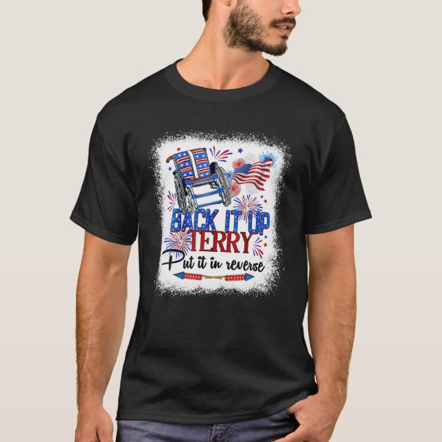 Back It Up Terry Put It In Reverse Funny 4Th Of Ju T-Shirt (Front)