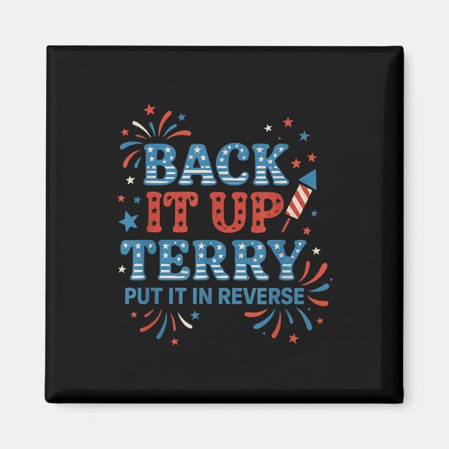 Back It Up Terry Put It In Reverse Funny July 4th  Magnet (Front)