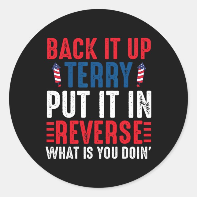 Back It Up Terry Put It In Reverse July 4th Firewo Classic Round Sticker (Front)