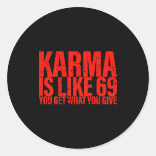(back) Karma Is Like 69 You Get What You Give Funn Classic Round Sticker