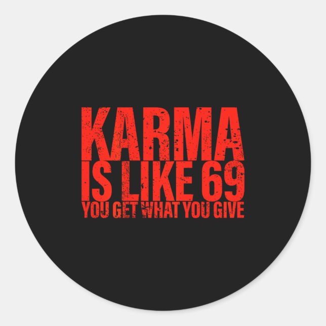(back) Karma Is Like 69 You Get What You Give Funn Classic Round Sticker (Front)