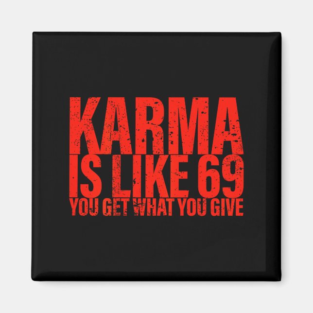 (back) Karma Is Like 69 You Get What You Give Funn Magnet (Front)