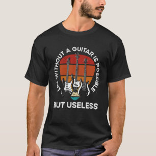 Back Life Without A Guitar Is Possible But Sensele T-Shirt