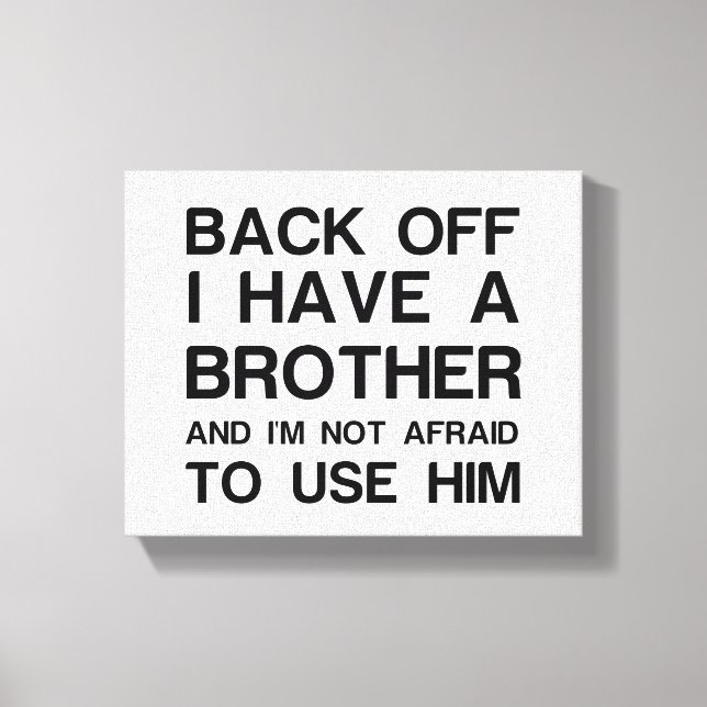 BACK OFF I HAVE A BROTHER CANVAS PRINT (Front)