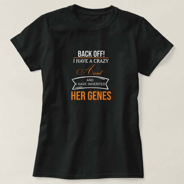 Back off I Have a crazy Aunt and I Have inherited  T-Shirt (Design Front)