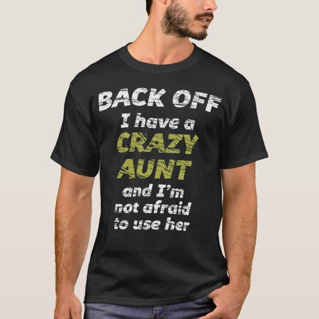 BACK OFF I have a CRAZY AUNT and Im not afraid to  T-Shirt (Front)