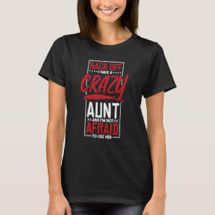 Back Off I Have A Crazy Aunt And I'M Not Afraid To T-Shirt