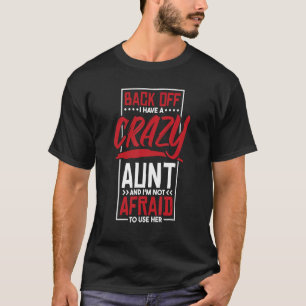 Back Off I Have A Crazy Aunt And I'M Not Afraid To T-Shirt