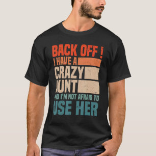 Back Off I Have A Crazy Aunt Husband  aunties Niec T-Shirt
