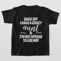 Back Off I Have A Crazy Aunt I'm Not Afraid to Use