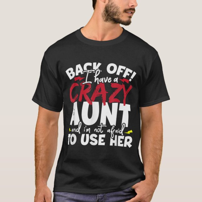 Back Off, I Have A Crazy Aunt Nieces And Nephews T-Shirt (Front)