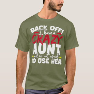 Back Off I Have A Crazy Aunt Nieces And Nephews T-Shirt