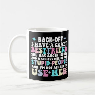 Back Off I Have A Crazy Best Friend She Has Anger  Coffee Mug