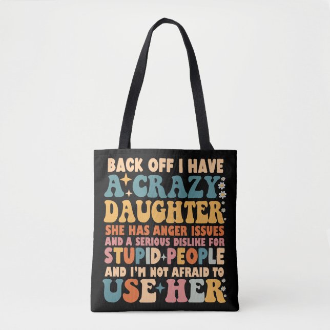 Back Off I Have A Crazy Daughter She Has Anger Tote Bag (Front)