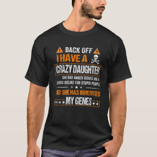 Back Off I have a Crazy Daughter Shirt
