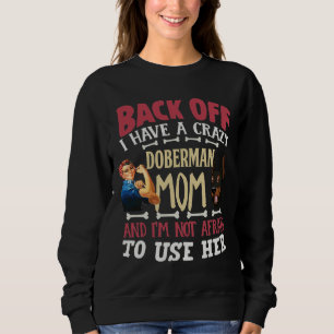 Back Off I Have A Crazy Doberman Mom And Im Not Af Sweatshirt