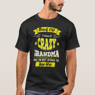 Back Off I Have A Crazy Grandma  Family Ideas Gran T-Shirt