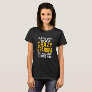 Back Off I have A Crazy Grandpa Gift T-Shirt