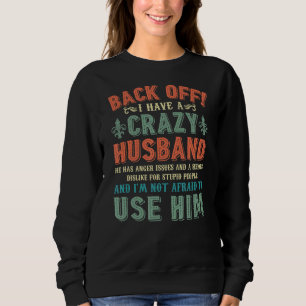 Back Off I Have A Crazy Husband I'm Not Afraid To Sweatshirt