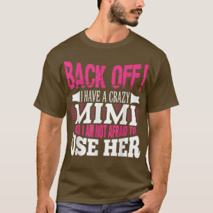 Back off I have a crazy Mimi and Im not afraid to T-Shirt