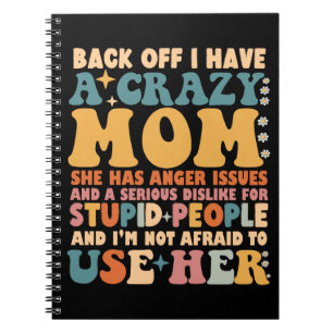 Back Off I Have A Crazy Mom She Has Anger Issues Notebook